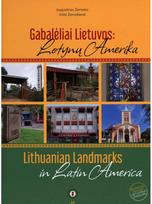 Gabalėliai Lietuvos. Lotynų Amerika. Lithuanian Landmarks in Latin America - Aistė Žemaitienė,Augustinas Žemaitis