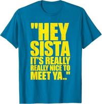 Hey Sista It's Really Really Nice to Meet ya Retro Quote T-Shirt 150 yellow