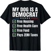 My Dog is A Democrat Free Housing (On Back) T-Shirt 100 black