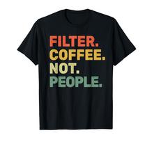 Filtruok kavą, ne žmones - Espresso Barista Kavinė Kavos mėgėjas Marškinėliai gray