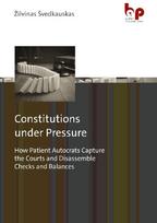 Constitutions under Pressure: How Patient Autocrats Capture the Courts and Disassemble Checks and Balances