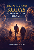ILGAAMŽIŠKUMO KODAS: NUO MOLEKULĖS IKI LAIMĖS. Kaip suprasti kūną, protą ir gyventi sveikiau - Albertas Skurvydas