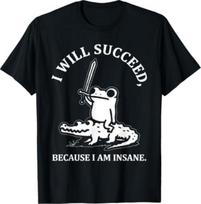 I Will Succeed Because I Am Insane Frog Crocodile T-shirt 100