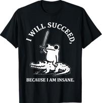 I Will Succeed Because I Am Insane Frog Crocodile 100 black