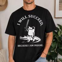 I Will Succeed Because I Am Insane Frog Men Shirt Funny Meme Frog Tee Crocodile Animal Humor Gift High-Quality Fashion Trend Y2K 120 white