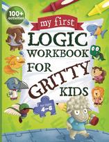 My First Logic Workbook for Gritty Kids: Spatial Reasoning, Math Puzzles, Logic Problems, Focus Activities. (Develop Problem Solving, Critical Thinking, Analytical & STEM Skills in Kids Ages 4, 5, 6.)