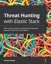 Grėsmių medžioklė naudojant "Elastic Stack": Išspręskite sudėtingus saugumo iššūkius naudodami integruotą prevenciją, aptikimą ir reagavimą