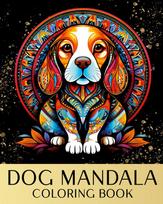 Dog Mandala Coloring Book: Zen Coloring Pages For Mindful People with Dog Portraits and Mandala Patterns