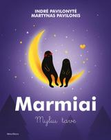 Marmiai. Myliu tave - Indrė Pavilonytė, Martynas Pavilonis