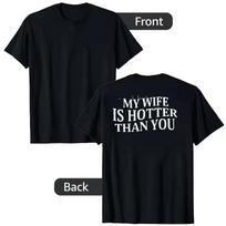 My Wife Is Hotter Than You Sarcastic Saying Tee Letters Printed (On Back) Personality T-Shirt Streetwear Clothes Novelty Gift 120 black