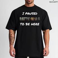 I Paused Battlefield 6 To Be Here Funny Gamer T Shirt Casual Video Gaming Fathers Day for Daddy M black