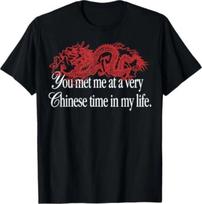 You met me at a very chinese time in my life Shirt T-Shirt L brown