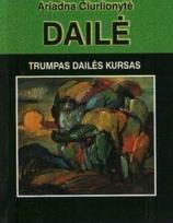 Dailė. Trumpas dailės kursas (knyga su defektais) - Angelė Narčiūtė, Ariadna Čiurlionytė, Angelė Narčiūtė, Ariadna Čiurlionytė