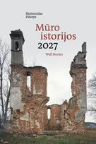 2027 m. sieninis kalendorius „Mūro istorijos“ - Raimondas Paknys