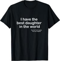 I Have the Best Daughter in the World Father's Day Gift Dad T-Shirt S black