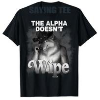 The Alpha Doesn't Wipe Funny Wolf Joke Brainrot Silly Meme T-Shirt Y2k Funny Inappropriate Brainrot Absurd Sarcastic Joke Tees M gray