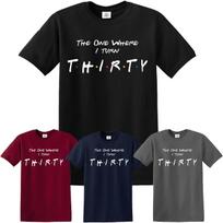 Friends 30th Birthday T-Shirt 2018 Comedy Funny TShirt Gift Present Fathers Day M black