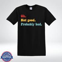 Funny OK Not Good Probably Bad Meme T-Shirt 4XL