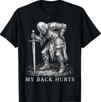 Back Hurts Funny Medieval Knight Dark Humor Art T-Shirt L gray