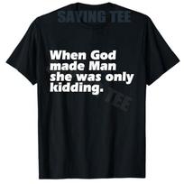 When God Made Man She Was Only Kidding Funny Feminist Woman Tshirt Y2k Fashion Letters Printed Saying Tee Personality Novelty 4XL