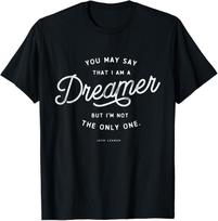 NEW LIMITED You May Say That I am A Dreamer Design Gift Idea Tee T-Shirt L black