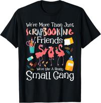 We_re More Than Just Scrapbooking Friends - Scrapbooker Arts Gift Unisex T-Shirt 140 black