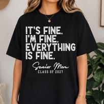 It's Fine Everything Is Fine Senior Mom Shirt, Class of 2027 Tee M white