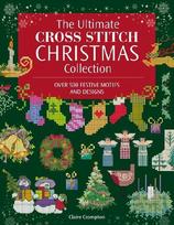 The Ultimate Cross Stitch Christmas Collection: Over 500 Festive Motifs and Designs: Over 500 Festive Motifs and Designs