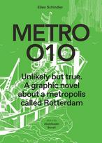Metro 010: A Graphic Novel about a Metropolis Called Rotterdam: Unlikely But True