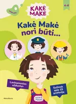 KNYGA Kakė Makė. Kakė Makė nori būti... Lavinamosios užduotys. Sužinok apie 15 profesijų