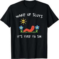 Wake Up Sluts Its Time to Sin Funny Animal Meme T-Shirt unisex T-Shirt XXXL black