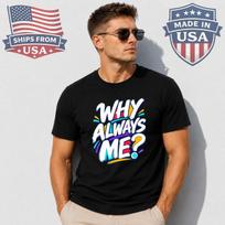 Why Always Me Graphic T-Shirt Funny Saying 130 black