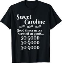 Sweet Caroline Good Times So Good So Good So Good T-Shirt 100 black