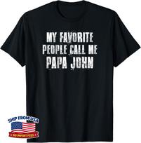 My Favorite People Call Me Papa John Funny John Saying Unisex T-Shirt L gray