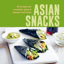 Asian Snacks: 50 Recipes for Crunchy, Spicy & Umami-Rich Bites