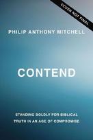 Contend: Standing Boldly for Biblical Truth While Winning the War Within