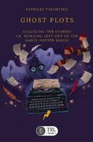 Ghost Plots: Analyzing the stories J.K. Rowling left out of the Harry Potter books