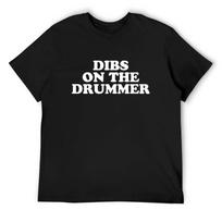 Dibs on the Drummer Funny Band Fan Quote T-Shirt tops custom shirt luxury designer t shirts for men graphic M white
