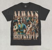 Always Bricked Up unisex T-Shirt Funny Builder Meme Gift Graphic Bootleg Unisex Shirt 4XL