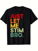 Funny Autism Awareness  Just Let Me Stim Bro  T-Shirt - Neurodiversity Apparel for Men & Women, Soft Stretchy Comfort Fi S black
