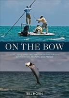 On the Bow: Love, Fear and Fascination in the Pursuit of Bonefish, Tarpon and Permit