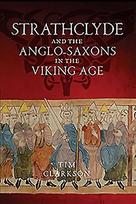 Strathclyde and the Anglo-Saxons in the Viking Age: Strathclyde and the English, AD 750 to 1100