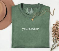 You Matter Shirt, Mental Health Awareness Tee, Positive Affirmation Shirt, Motivational Gift, Comfort Colors Shirt, Birthday Gift 150 gray