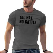 All Hat No Cattle Funny Sarcastic Tshirt Big And Tall Casual Tshirt 2XL