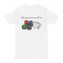 My Pronouns Are All/In Shirt 150 white