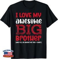 I Love My Awesome Big Brother, Yes He Bought Me This T-Shirt 110 black