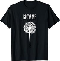 Funny Flower Dandelion Blow Me T-Shirt 5XL