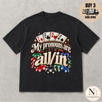 My Pronouns Are All In Shirt, Funny Poker shirt, Meme Tee, Sarcastic Gambling Graphic T-Shirt, Gag Gift, Casino shirt, Funny Gambling shirt 150 black