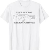Peace Through Superior Firepower Funny Oxymoron Pulse Rifle T-Shirt XL white