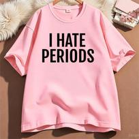 I Hate Periods T Shirt Funny T Shirts Unisex Unisex Unisex Heavy Cotton Tee Casual Round Neck Printed Short Sleeve Tshirts Clothes 4XL pink
